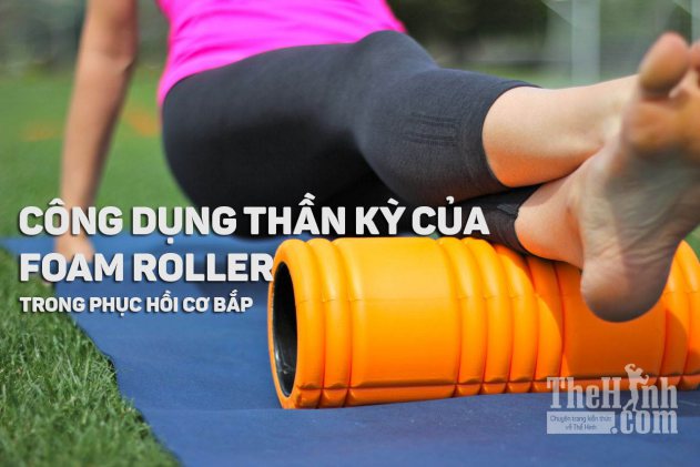 Foam Roller là gì ? Lợi ích thế nào trong tập thể hình ?