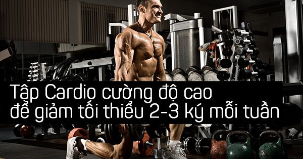 Giảm mỡ toàn thân 2-3kg/1 tuần bằng Cardio cường độ cao