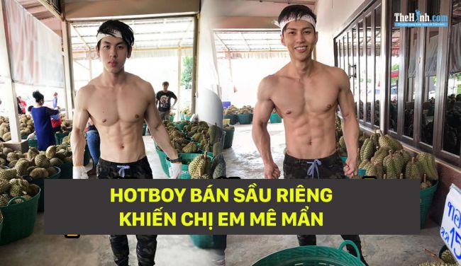 Hotboy bụng 6 múi bán sầu riêng khiến chị em mê mệt