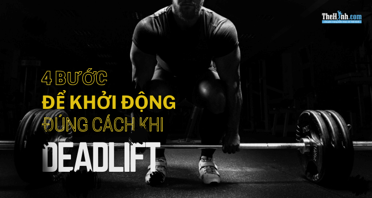 Hướng dẫn 4 bước khởi động đúng cách khi thực hiện Deadlift