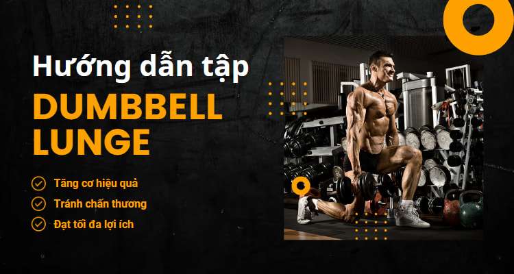 Hướng dẫn cách tập Dumbbell Lunge chuẩn Form