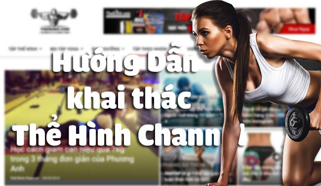 Hướng dẫn khai thác tối đa tính năng của Thể Hình Channel