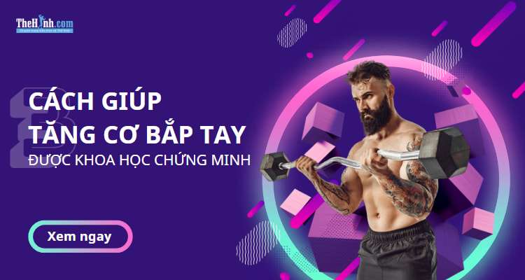 Khoa học chứng minh dùng 3 cách này, bắp tay sẽ tăng cơ liên tục