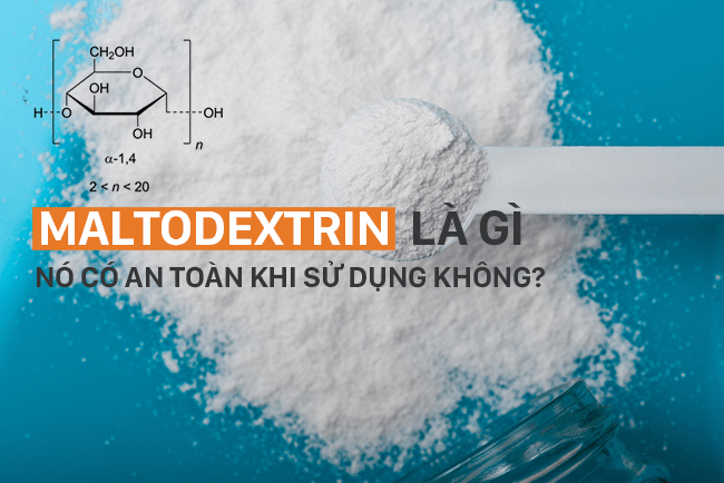 Maltodextrin là gì ? Loại Carb này có an toàn hay không ?