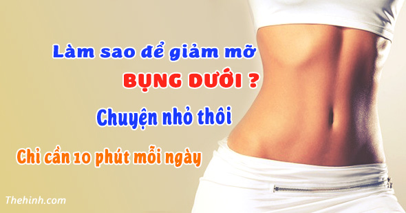 Mỗi ngày bỏ ra 10 phút giúp giảm mỡ bụng dưới nhanh chóng