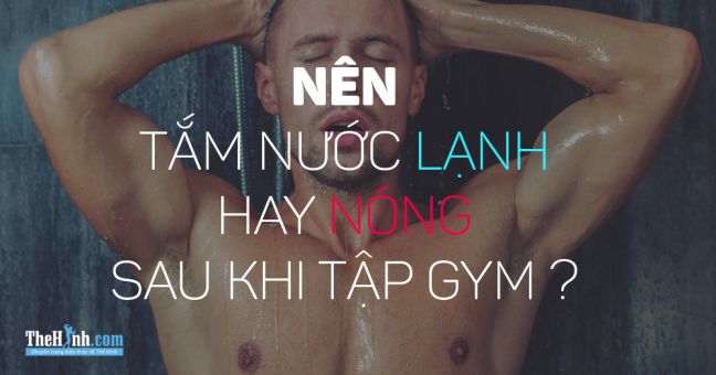 Nên tắm nước nóng hay nước lạnh sau khi tập gym sẽ tốt hơn ?