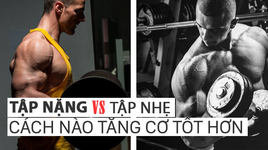 Nên tập tạ nặng hay nhẹ thì tăng cơ tốt hơn ?