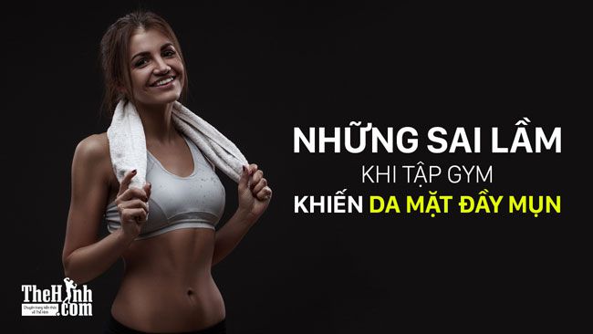 Những sai lầm khi tập gym của chị em khiến làn da khóc thét