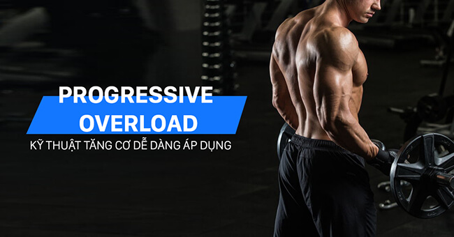 Progressive Overload là gì? Một kỹ thuật tăng cơ bạn cần biết