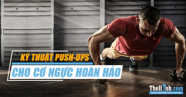 Push-ups: Cách tập để cơ ngực phát triển hoàn hảo