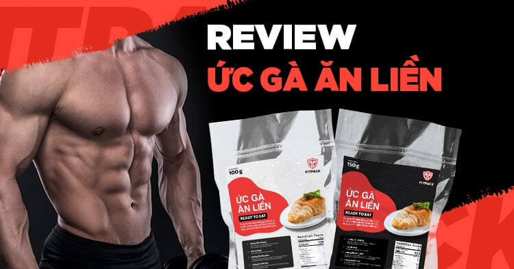 Review ức gà ăn liền Fitpack: Ức gà và Whey protein, cái nào tốt hơn?