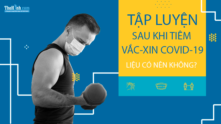 Sau khi tiêm vắc-xin Covid-19 thì có tập luyện được không?