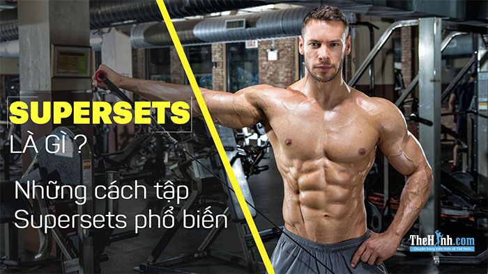 Supersets là gì ? Cách để tăng cơ bắp siêu nhanh cho Gymer