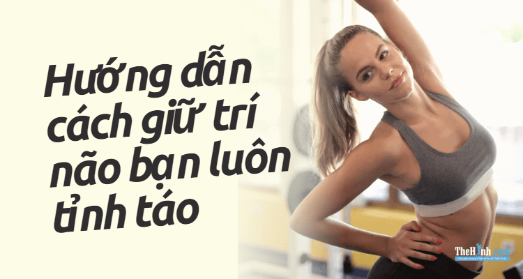 Tăng cường năng suất: Hướng dẫn cách giữ trí não bạn luôn tỉnh táo