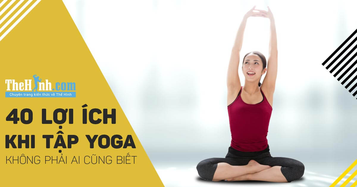 Tập Yoga có tác dụng gì ? 40 Lợi ích khi tập yoga không phải ai cũng biết