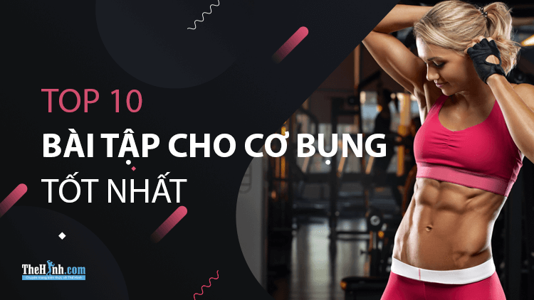 Top 10 bài tập cơ bụng 6 múi “đỉnh của chóp”