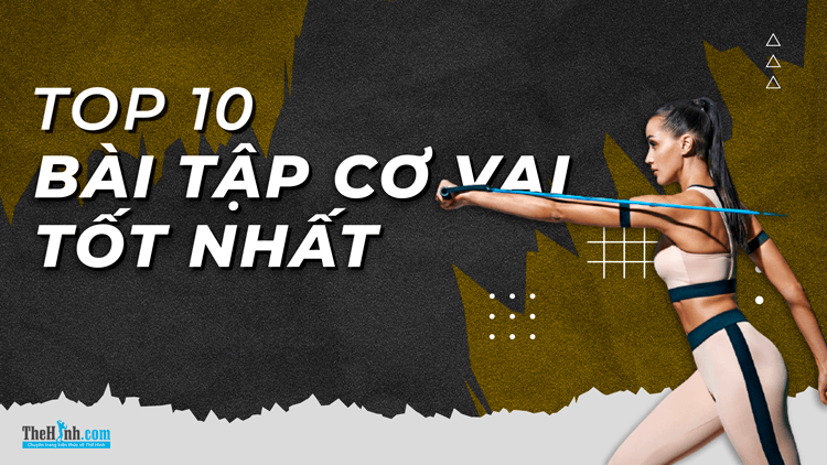 Top 10 bài tập tốt nhất cho cơ vai vạm vỡ