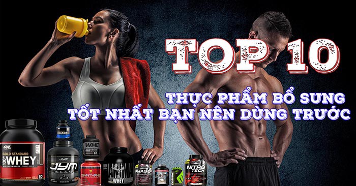 Top 10 loại thực phẩm bổ sung tập thể hình nên dùng để tăng cơ bắp tốt nhất