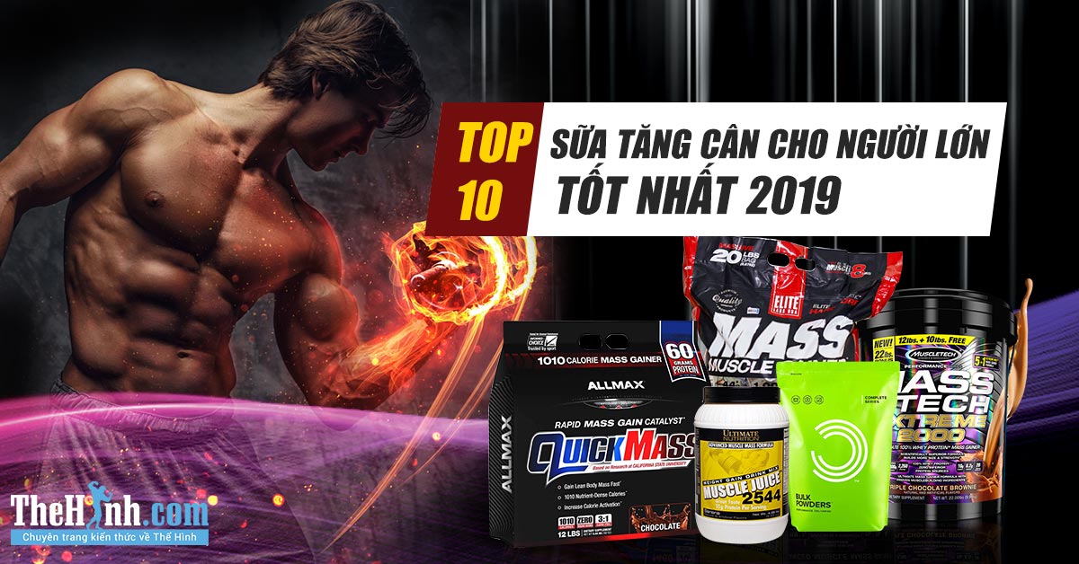 Top 10 sữa tăng cân cho người lớn tập gym tốt nhất 2019