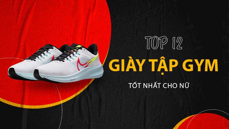 Top 12 đôi giày tập gym cho nữ tốt nhất 2023