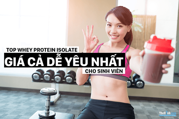 Top 6 whey protein Isolate giá rẻ cho sinh viên