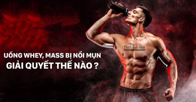 Uống Whey Protein, Mass Gainer bị nổi mụn, cách khắc phục