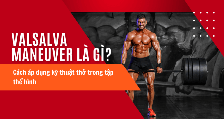 Valsalva Maneuver là gì ? 4 lợi ích khi áp dụng kỹ thuật thở Valsalva