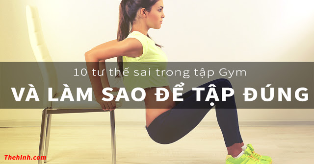 10 tư thế sai của các bài tập Gym cần khắc phục ngay