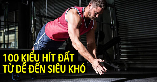 100 kiểu hít đất bá đạo bạn đã tập thử chưa ?