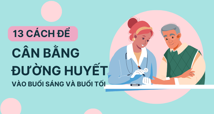 13 điều nên làm mỗi sáng và tối để cân bằng đường huyết