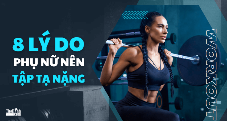 8 lý do phụ nữ nên tập tạ nặng trong thể hình