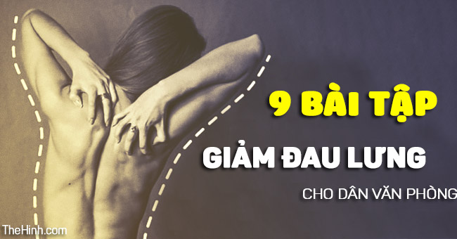 9 bài tập giúp giảm đau lưng ngay tại bàn làm việc