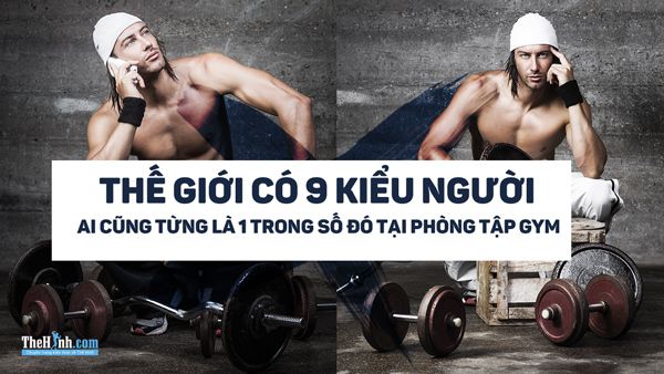 9 kiểu người ai cũng từng là 1 lần trong phòng tập gym