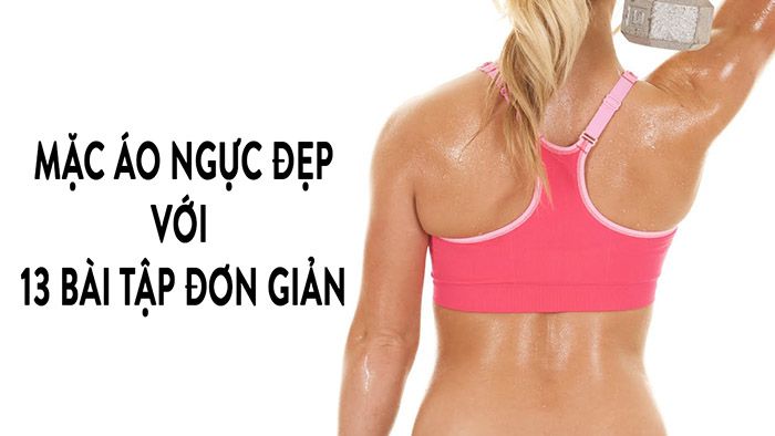 Bài tập ngực cho nữ để bạn mặc áo ngực vừa khít và đẹp hơn