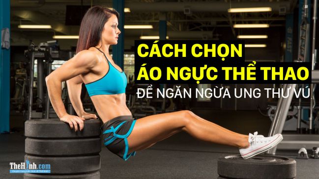 Cách chọn áo ngực thể thao phù hợp, tránh bị ung thư do mặc sai cách