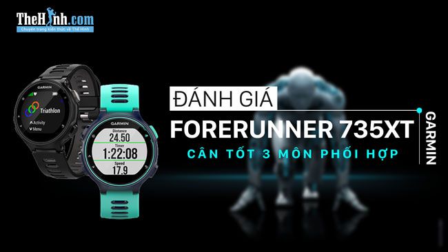 Đánh giá Garmin Forerunner 735XT – Bơi, chạy bộ, đạp xe anh cân hết