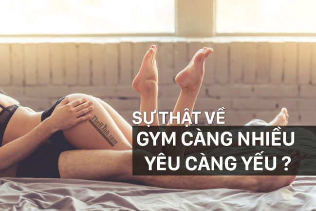 Gym càng nhiều, yêu càng yếu sự thật có phải như lời đồn