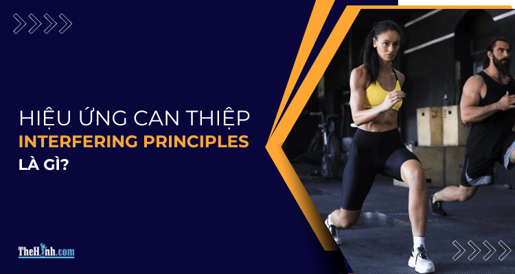 Hiệu ứng can thiệp (Interfering Principles) là gì? Làm sao để thoát khỏi nó khi tập luyện