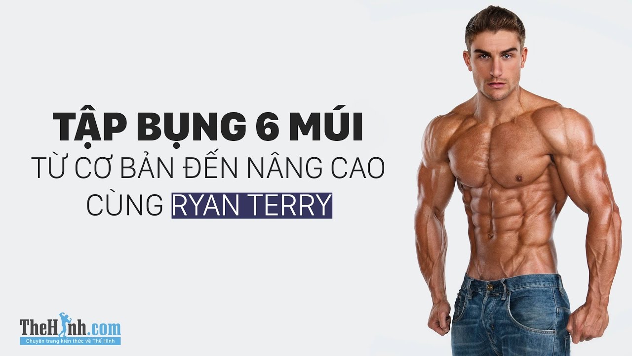 Hướng dẫn tập bụng 6 múi cho nam từ cơ bản đến nâng cao cùng Ryan Terry