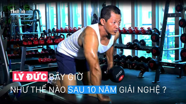 Lực sĩ Lý Đức bây giờ thế nào sau 10 năm giải nghệ ?