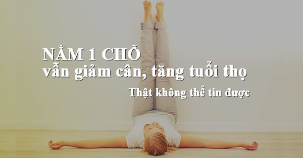 Nằm một chỗ vẫn giảm cân hiệu quả, tuổi thọ lại tăng