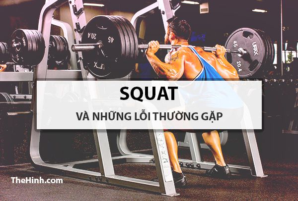 Những lỗi tập squat cơ bản mọi người cần sửa ngay trước khi quá trễ