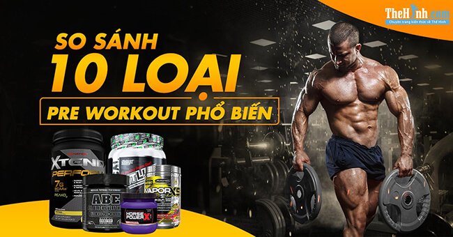 So sánh các loại Pre Workout phổ biến hiện nay khi tập gym