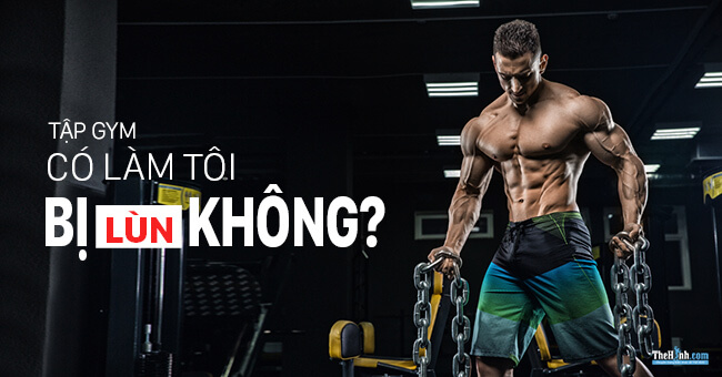 Tập gym có bị lùn không? Cuối cùng đã có câu trả lời