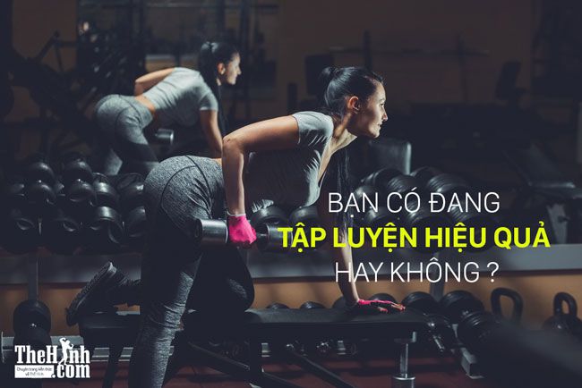 Tập gym như thế nào cho hiệu quả, làm sao để biết tập đủ hay chưa ?