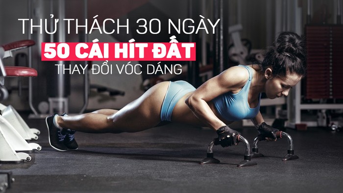 Thử thách 30 ngày hít đất được 50 cái để thay đổi vóc dáng cơ thể