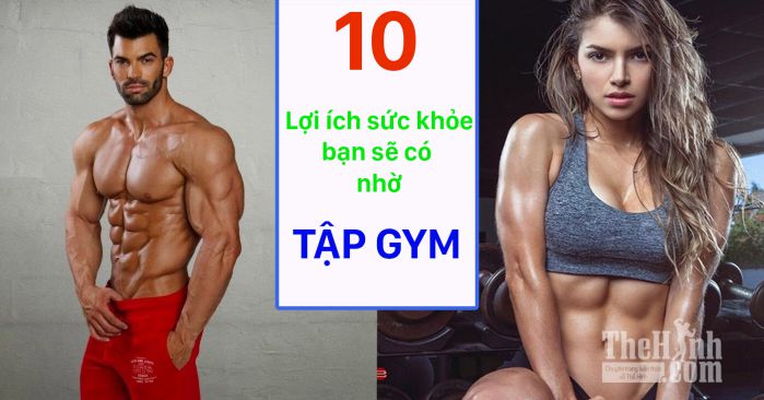 Top 10 lợi ích mà chỉ nhờ tập thể hình là bạn có được tất cả