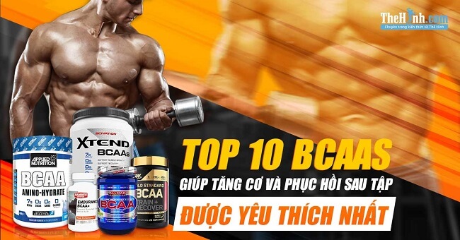 Top 10 thực phẩm bổ sung BCAA tốt nhất để tăng cơ, phục hồi cơ bắp