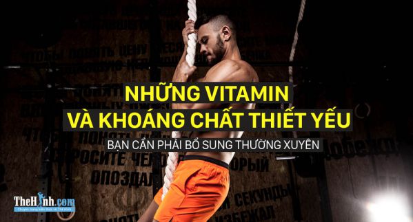 10 loại vitamin cho người tập thể hình nhất định không được để thiếu