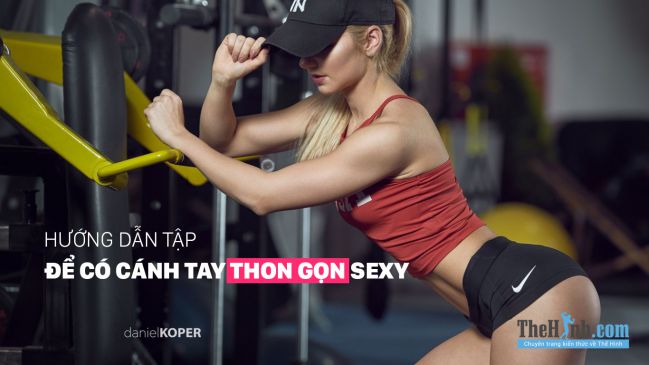 Cách để có cánh tay thon gọn, đẹp sexy mà bạn gái phải biết